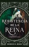 La resistencia de la reina by Rebecca   Ross