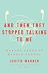 And Then They Stopped Talking to Me by Judith Warner