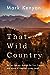 That Wild Country: An Epic Journey through the Past, Present, and Future of America's Public Lands