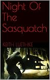 Night Of The Sasquatch by Keith Luethke