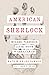 American Sherlock: Murder, Forensics, and the Birth of American CSI