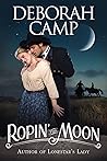 Ropin' the Moon by Deborah Camp