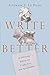 Write Better: A Lifelong Editor on Craft, Art, and Spirituality