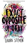 The Exact Opposite of Okay by Laura Steven