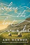 Where the Lost Wander by Amy Harmon