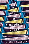 In Pursuit of Disobedient Women by Dionne Searcey