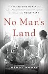 No Man's Land: The Trailblazing Women Who Ran Britain’s Most Extraordinary Military Hospital During World War I