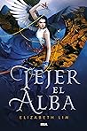 Tejer el alba by Elizabeth Lim