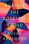 Against the Loveless World by Susan Abulhawa