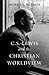 C. S. Lewis and the Christian Worldview