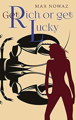 Get Rich or Get Lucky by Max Nowaz