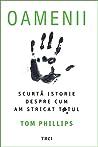 Oamenii. Scurtă istorie despre cum am stricat totul by Tom   Phillips