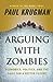 Arguing with Zombies: Economics, Politics, and the Fight for a Better Future