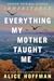 Everything My Mother Taught Me