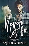 Never Let Go by Anjelica Grace