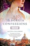 The Borgia Confessions by Alyssa Palombo