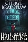 Belle Manor Haunting by Cheryl Bradshaw