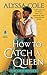 How to Catch a Queen (Runaway Royals, #1)