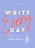 Write Every Day: Daily Practice to Kickstart Your Creative Writing