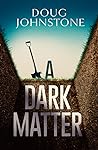 A Dark Matter by Doug Johnstone