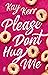 Please Don't Hug Me by Kay Kerr