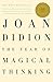 The Year of Magical Thinking by Joan Didion