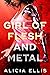 Girl of Flesh and Metal (Flesh and Metal, #1)