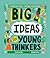 Big Ideas For Young Thinker...