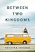 Between Two Kingdoms A Memoir of a Life Interrupted by Suleika Jaouad