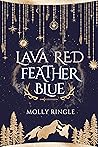 Lava Red Feather Blue by Molly Ringle