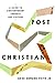 Post-Christian: A Guide to Contemporary Thought and Culture