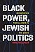 Black Power, Jewish Politics: Reinventing the Alliance in the 1960s (Brandeis Series in American Jewish History, Culture, and Life)