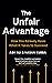 The Unfair Advantage: How You Already Have What It Takes to Succeed