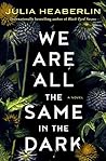 We Are All the Same in the Dark by Julia Heaberlin