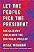 Let the People Pick the President: The Case for Abolishing the Electoral College