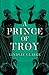 A Prince of Troy (The Troy Quartet #1)