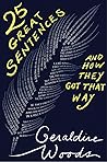 25 Great Sentences and How They Got That Way by Geraldine Woods