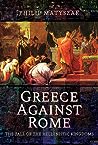 Greece Against Rome by Philip Matyszak