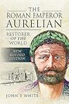 The Roman Emperor Aurelian by John F. White