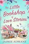 The Little Bookshop of Love Stories by Jaimie Admans