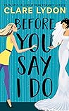 Before You Say I Do by Clare Lydon