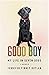 Good Boy: My Life in Seven Dogs