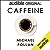 Caffeine: How Caffeine Created the Modern World