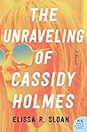 The Unraveling of Cassidy Holmes by Elissa R. Sloan