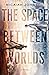 The Space Between Worlds (The Space Between Worlds #1)