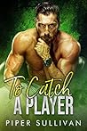 To Catch a Player by Piper Sullivan