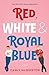 Red, White & Royal Blue by Casey McQuiston