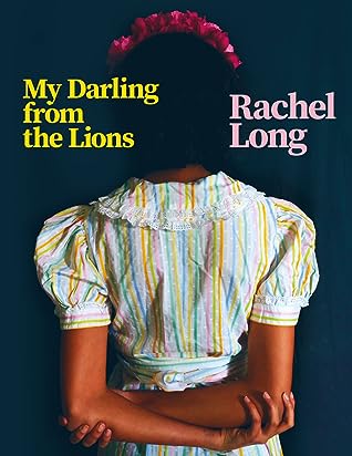 My Darling from the Lions by Rachel  Long