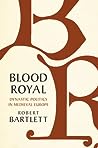 Blood Royal by Robert Bartlett