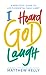 I Heard God Laugh: A Practi...